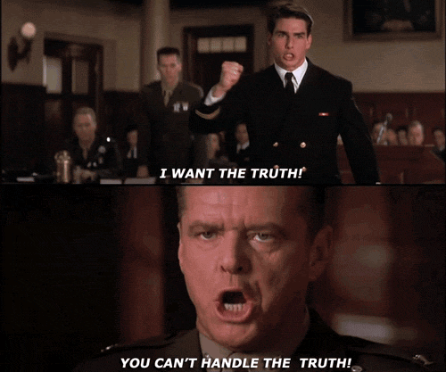 You can ask me you like. You cant Handle the Truth. The Truth ? You can't Handle the Truth. A few good men you can t Handle the Truth. Джек Николсон несколько хороших парней.